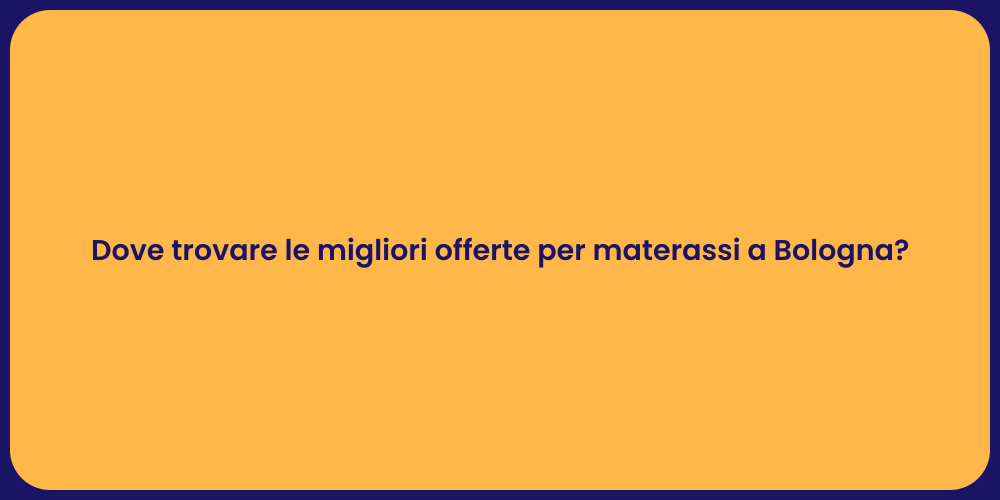 Dove trovare le migliori offerte per materassi a Bologna?