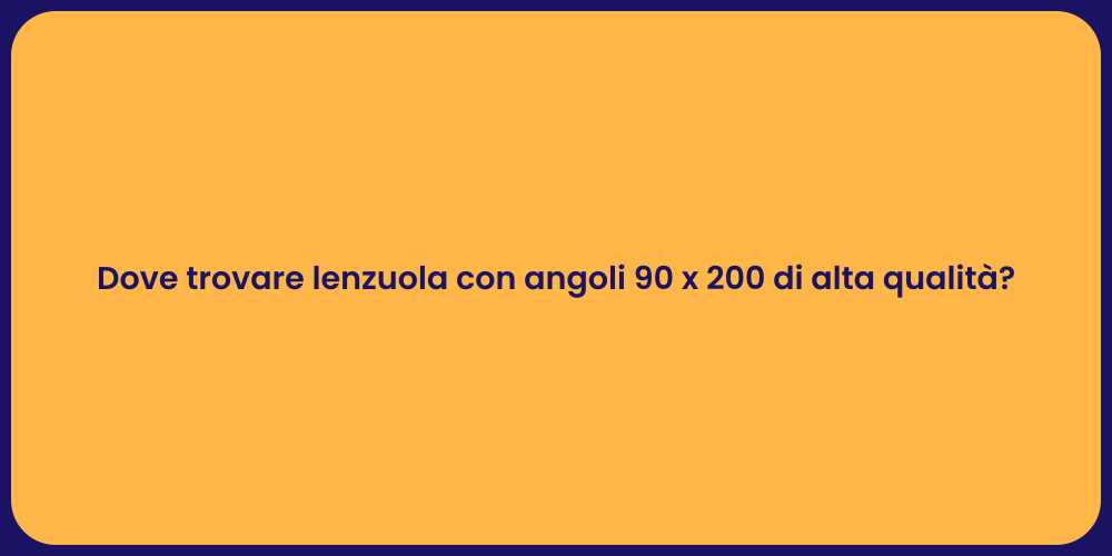 Dove trovare lenzuola con angoli 90 x 200 di alta qualità?