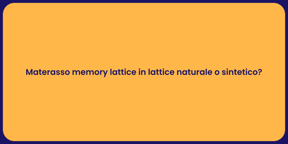 Materasso memory lattice in lattice naturale o sintetico?