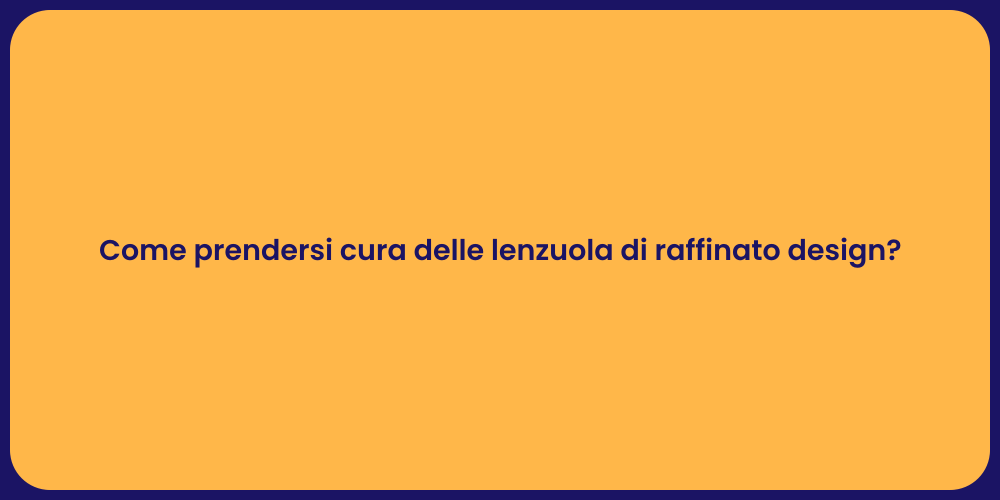 Come prendersi cura delle lenzuola di raffinato design?