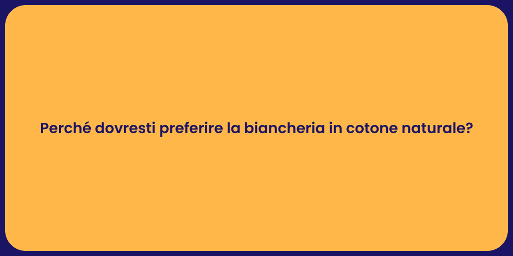 Perché dovresti preferire la biancheria in cotone naturale?