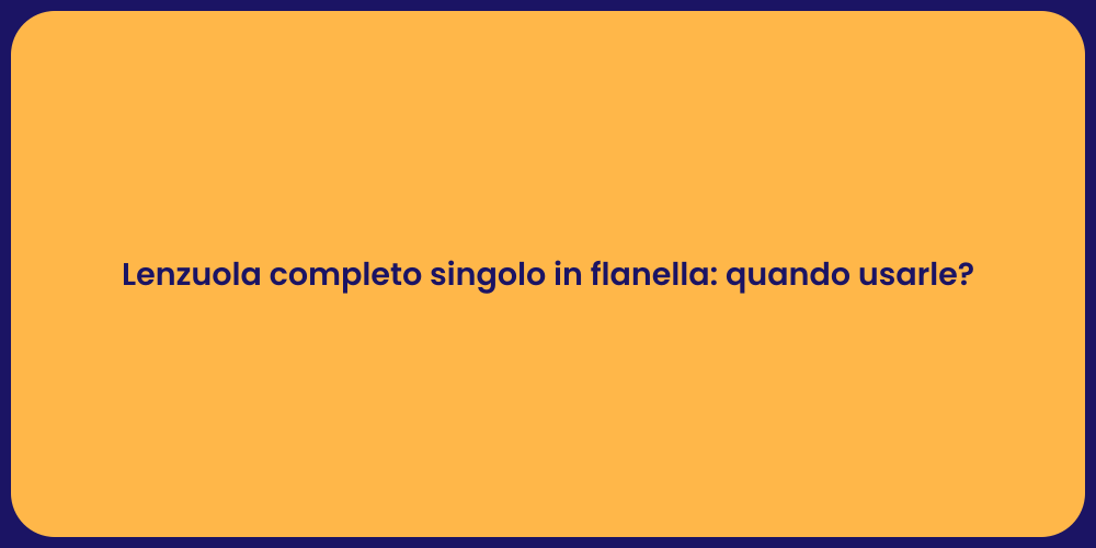 Lenzuola completo singolo in flanella: quando usarle?