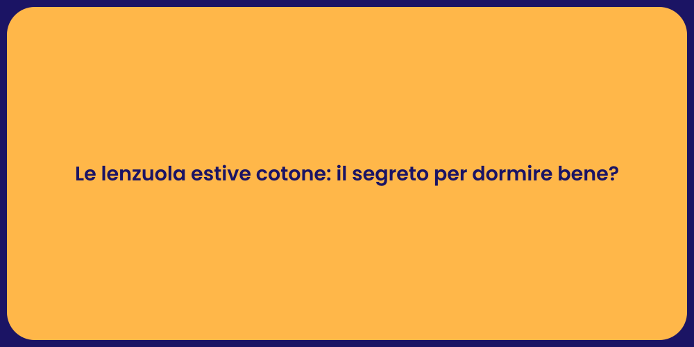 Le lenzuola estive cotone: il segreto per dormire bene?