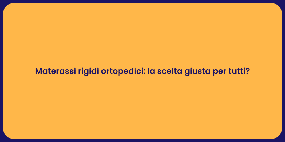 Materassi rigidi ortopedici: la scelta giusta per tutti?
