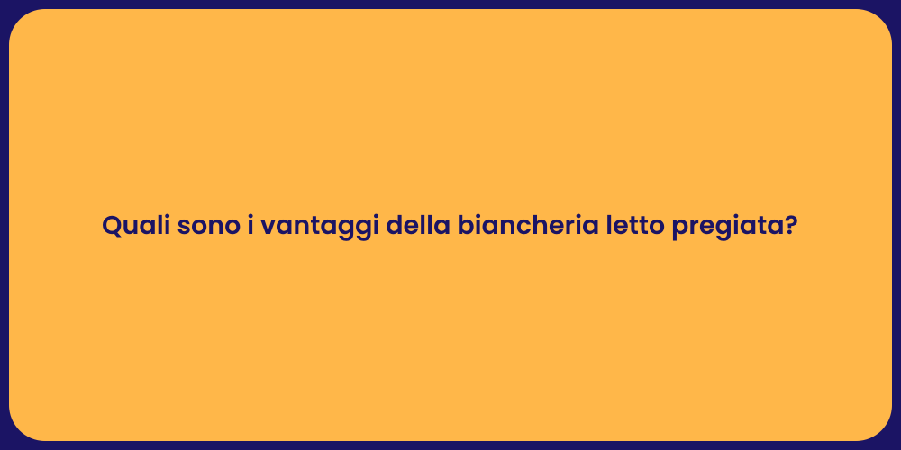 Quali sono i vantaggi della biancheria letto pregiata?