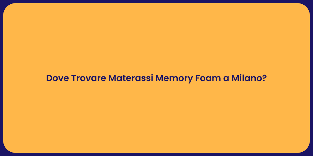 Dove Trovare Materassi Memory Foam a Milano?