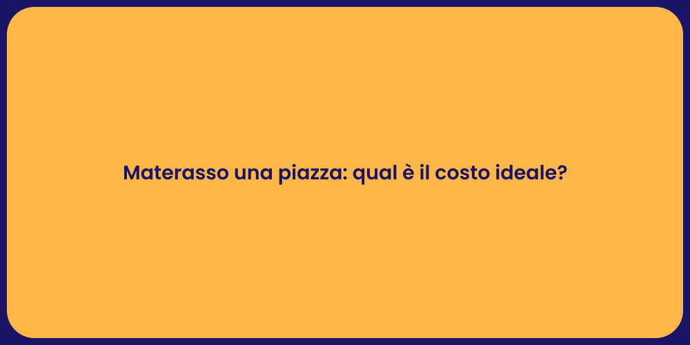 Materasso una piazza: qual è il costo ideale?