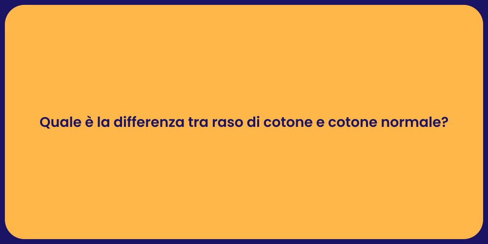 Quale è la differenza tra raso di cotone e cotone normale?