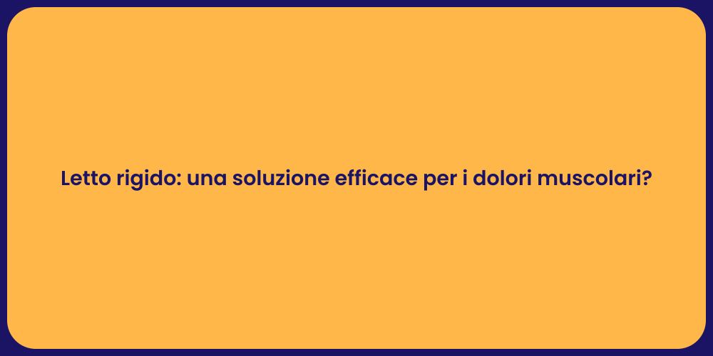 Letto rigido: una soluzione efficace per i dolori muscolari?