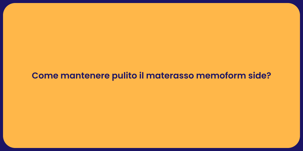 Come mantenere pulito il materasso memoform side?