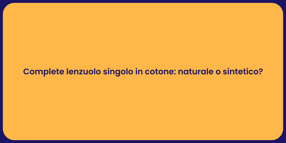 Complete lenzuolo singolo in cotone: naturale o sintetico?