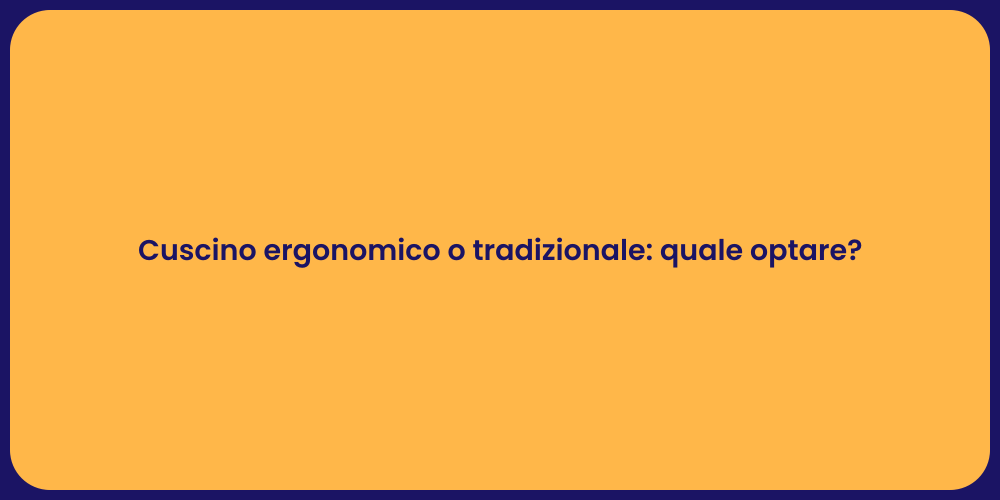 Cuscino ergonomico o tradizionale: quale optare?