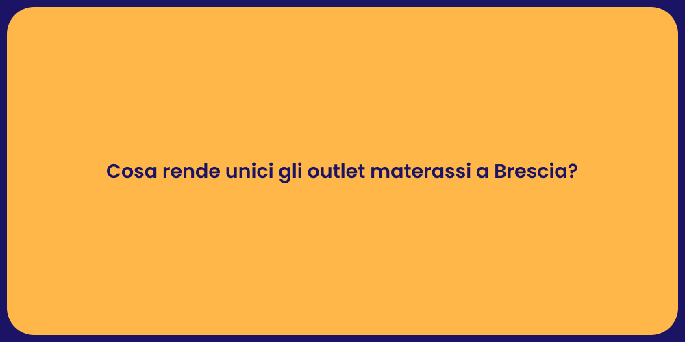 Cosa rende unici gli outlet materassi a Brescia?