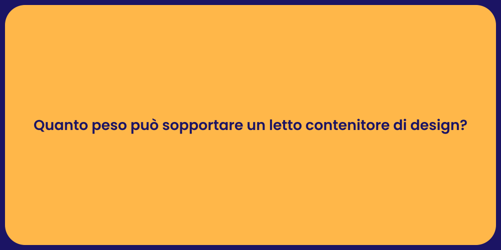 Quanto peso può sopportare un letto contenitore di design?