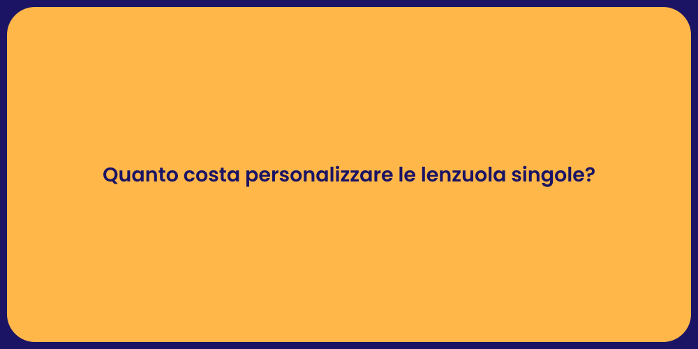 Quanto costa personalizzare le lenzuola singole?
