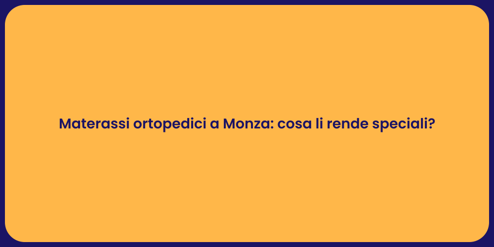 Materassi ortopedici a Monza: cosa li rende speciali?