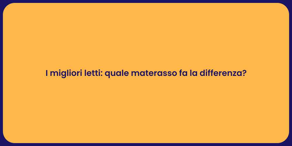 I migliori letti: quale materasso fa la differenza?