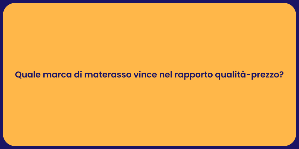 Quale marca di materasso vince nel rapporto qualità-prezzo?