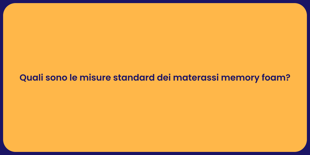 Quali sono le misure standard dei materassi memory foam?