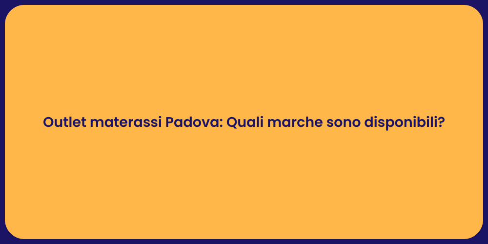 Outlet materassi Padova: Quali marche sono disponibili?