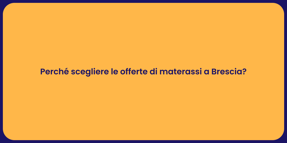 Perché scegliere le offerte di materassi a Brescia?