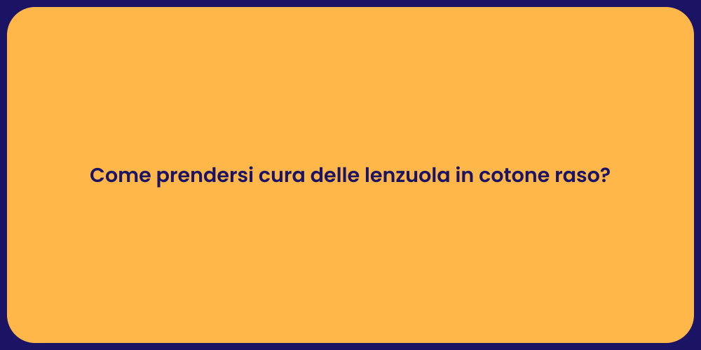 Come prendersi cura delle lenzuola in cotone raso?