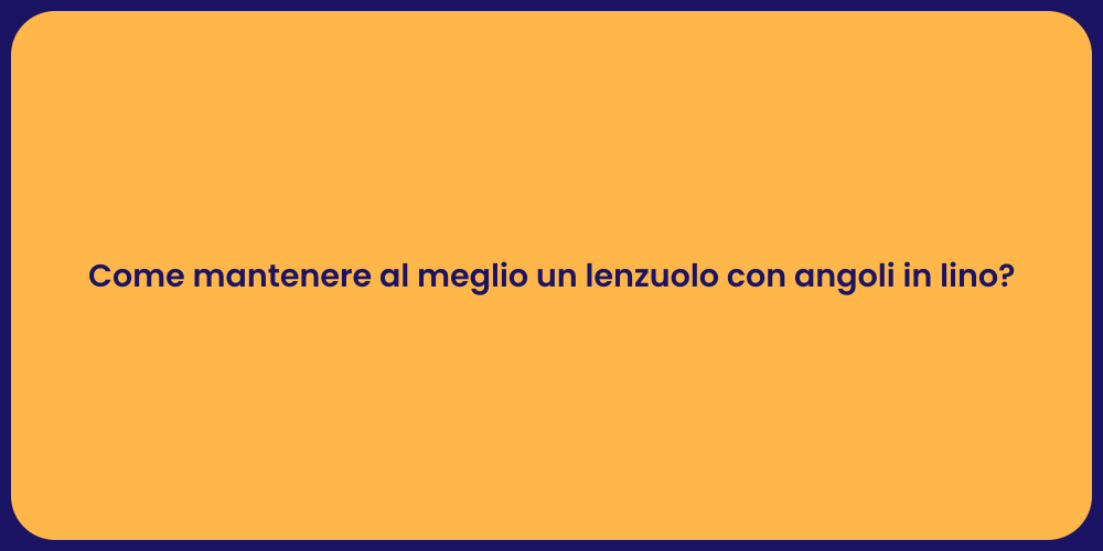 Come mantenere al meglio un lenzuolo con angoli in lino?