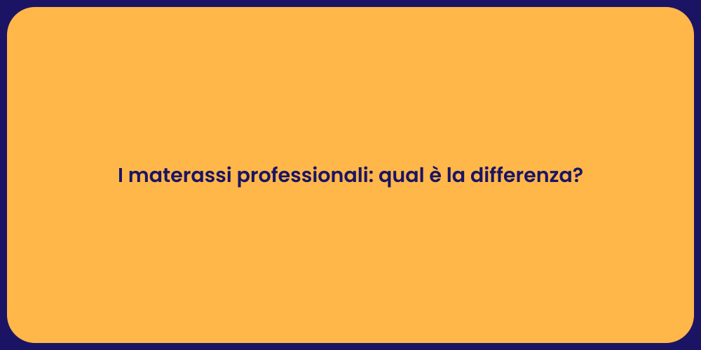 I materassi professionali: qual è la differenza?
