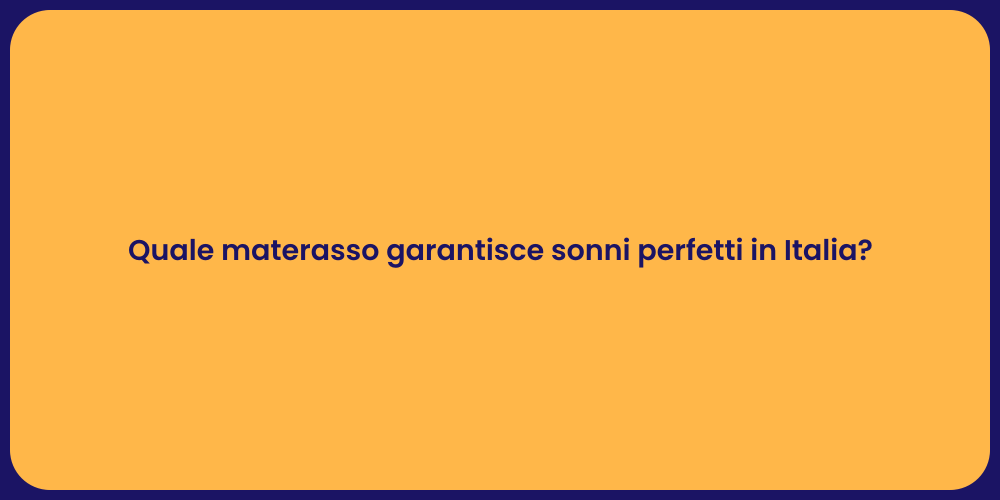 Quale materasso garantisce sonni perfetti in Italia?