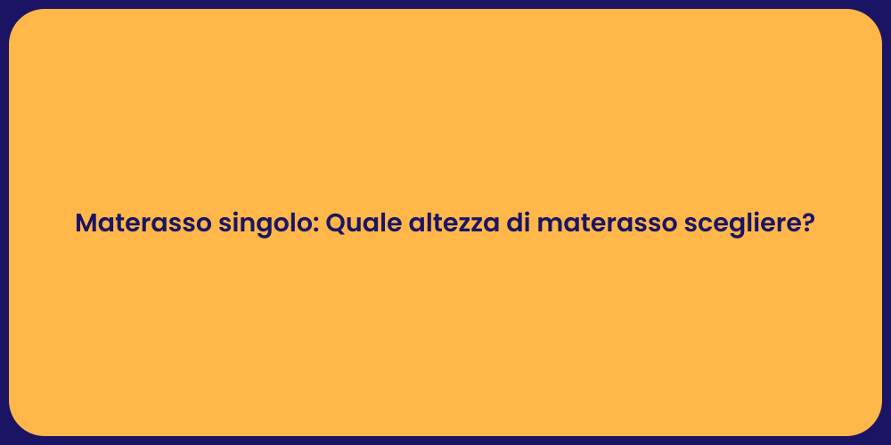 Materasso singolo: Quale altezza di materasso scegliere?
