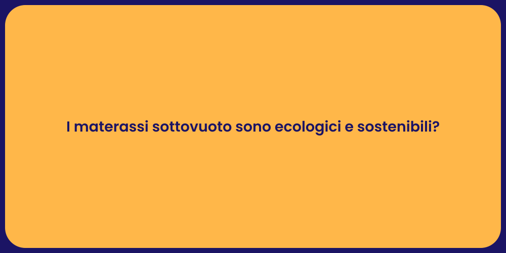 I materassi sottovuoto sono ecologici e sostenibili?