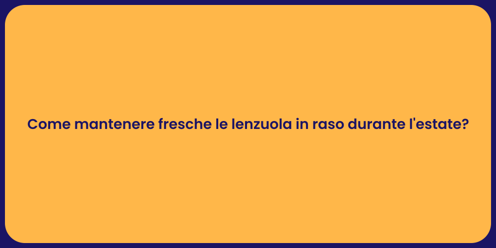 Come mantenere fresche le lenzuola in raso durante l'estate?
