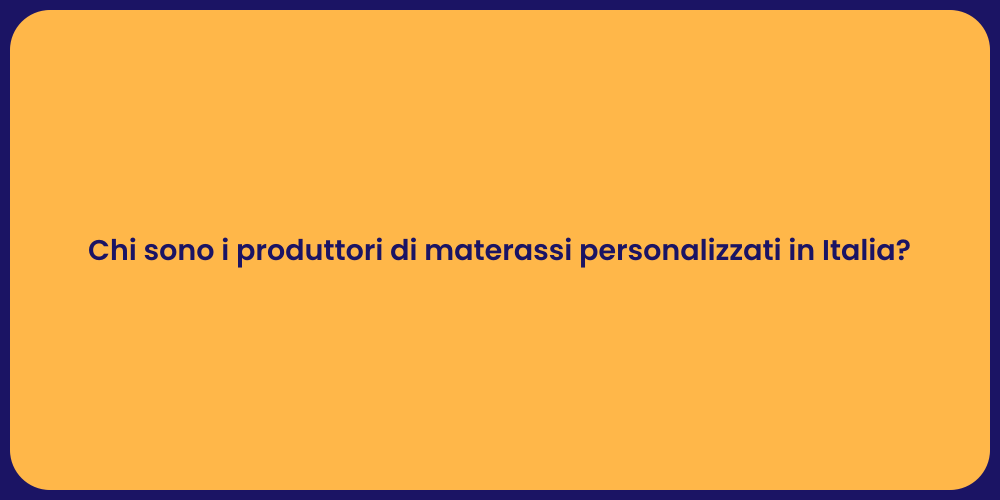 Chi sono i produttori di materassi personalizzati in Italia?