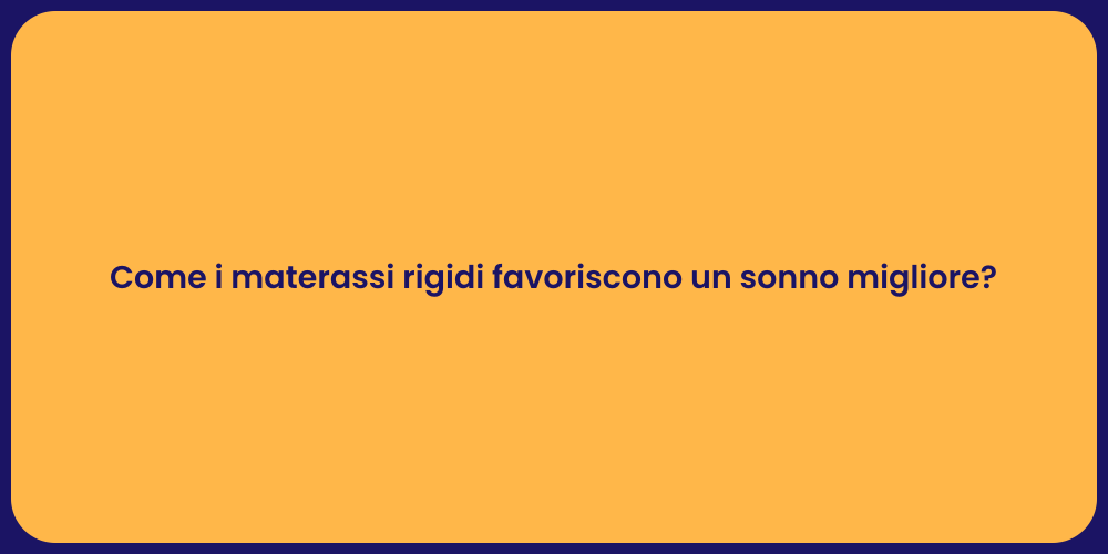 Come i materassi rigidi favoriscono un sonno migliore?