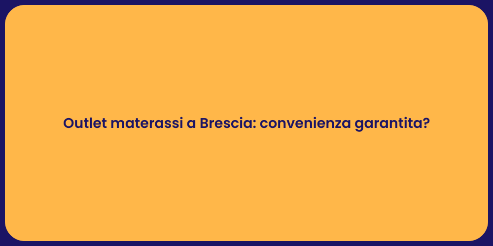 Outlet materassi a Brescia: convenienza garantita?