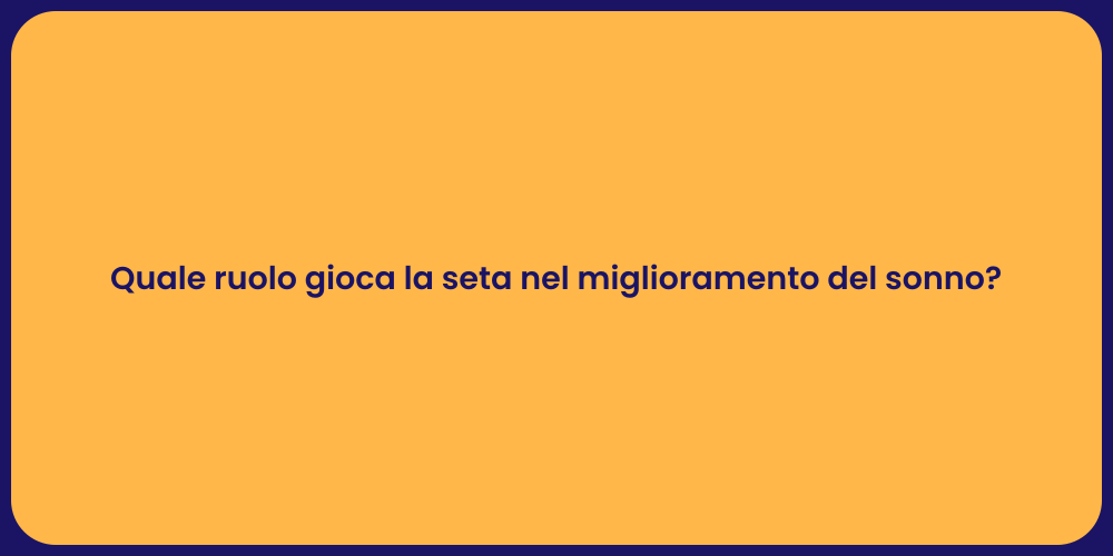 Quale ruolo gioca la seta nel miglioramento del sonno?