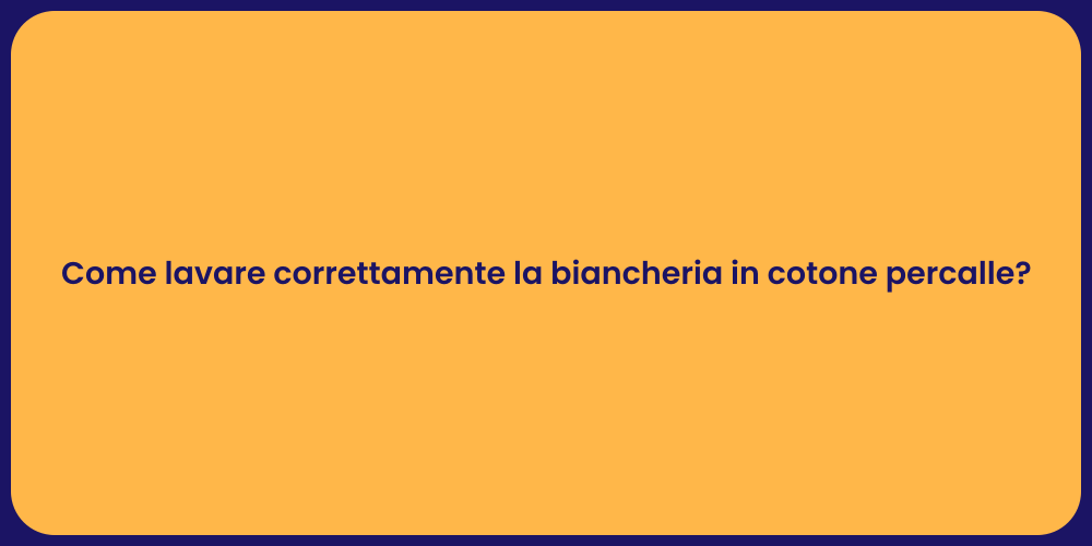 Come lavare correttamente la biancheria in cotone percalle?