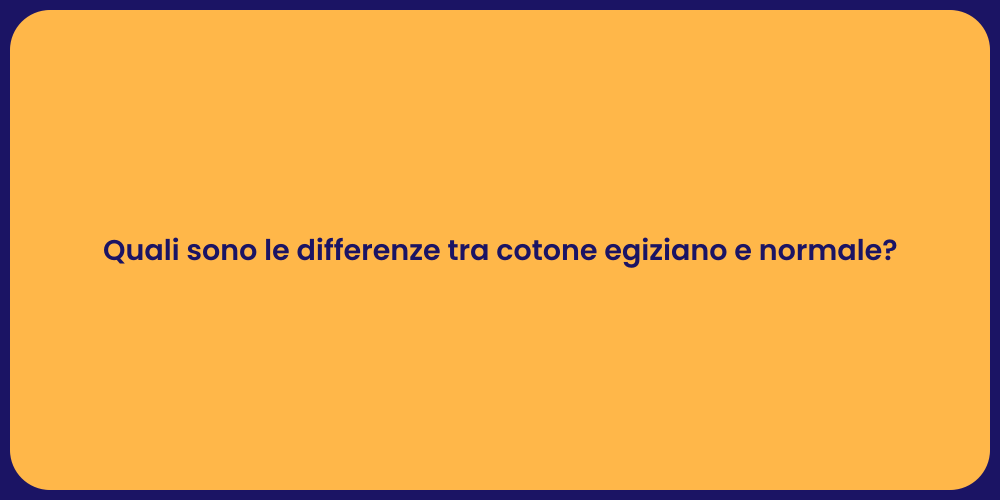 Quali sono le differenze tra cotone egiziano e normale?
