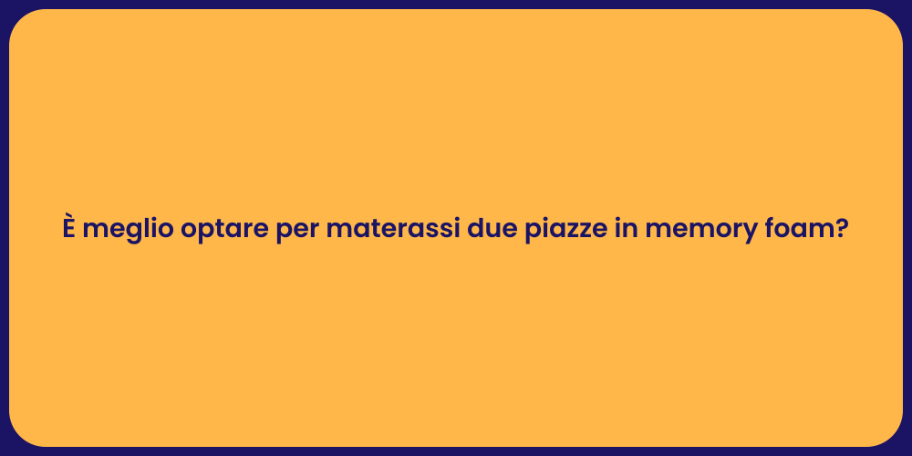 È meglio optare per materassi due piazze in memory foam?