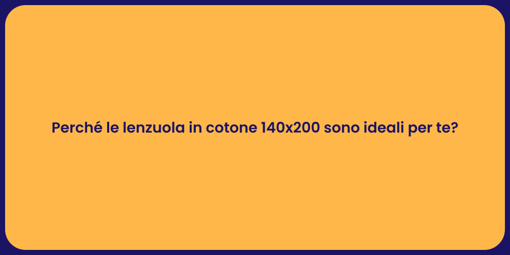 Perché le lenzuola in cotone 140x200 sono ideali per te?