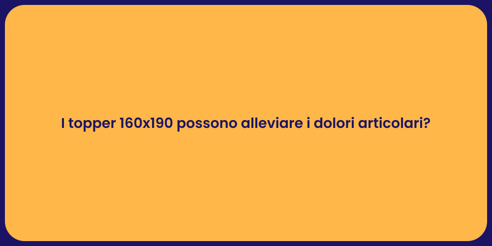 I topper 160x190 possono alleviare i dolori articolari?