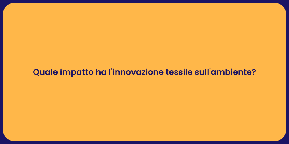 Quale impatto ha l'innovazione tessile sull'ambiente?