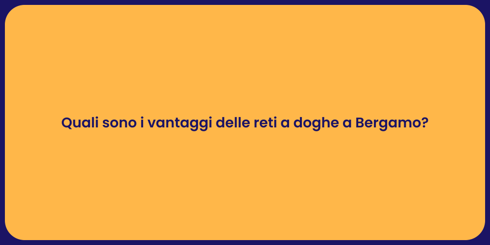 Quali sono i vantaggi delle reti a doghe a Bergamo?