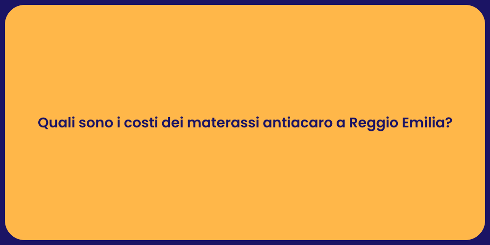 Quali sono i costi dei materassi antiacaro a Reggio Emilia?
