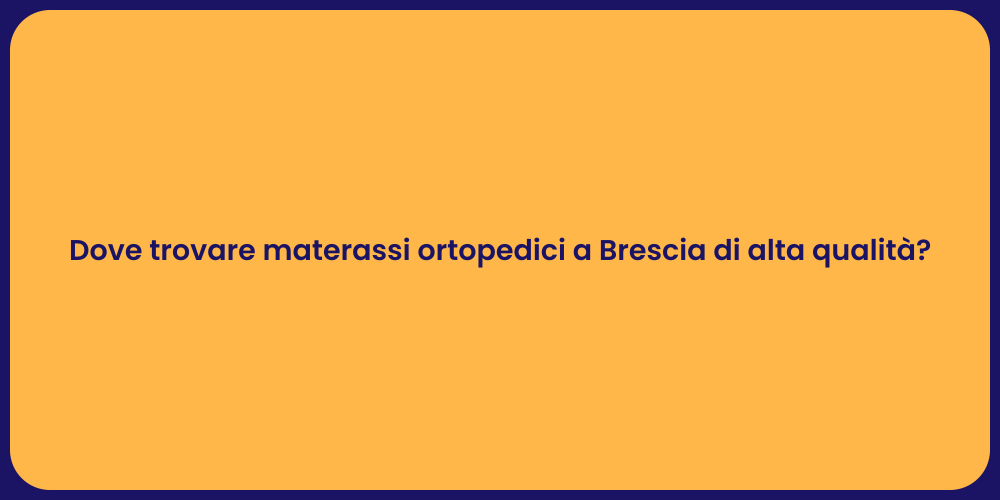 Dove trovare materassi ortopedici a Brescia di alta qualità?