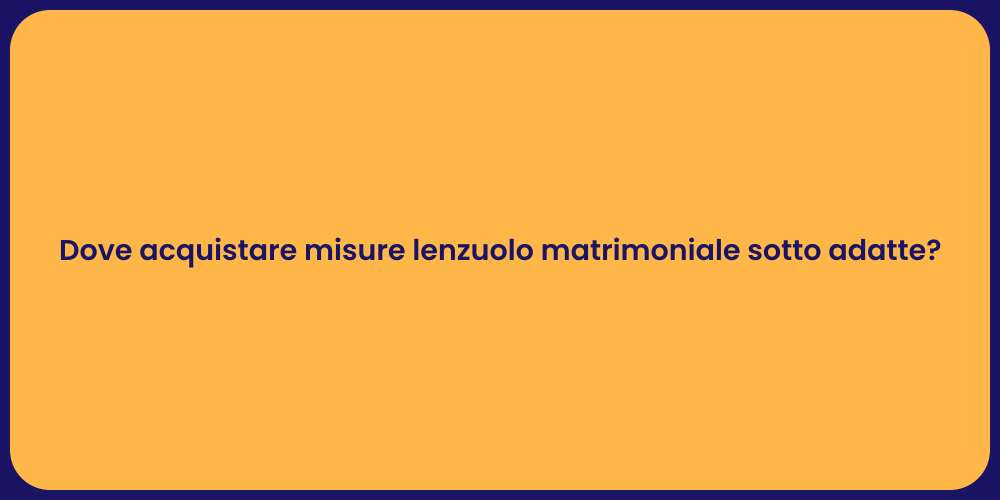 Dove acquistare misure lenzuolo matrimoniale sotto adatte?