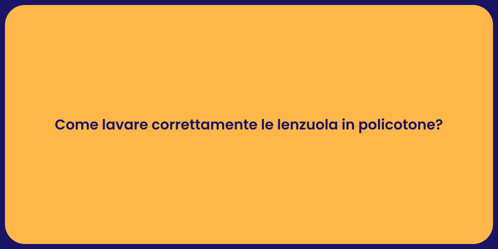Come lavare correttamente le lenzuola in policotone?