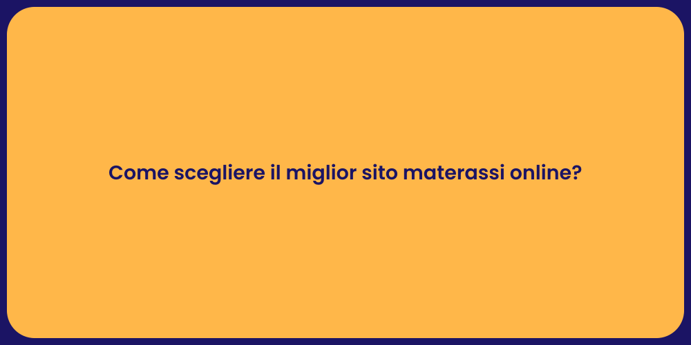 Come scegliere il miglior sito materassi online?