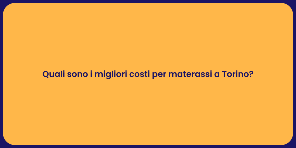 Quali sono i migliori costi per materassi a Torino?