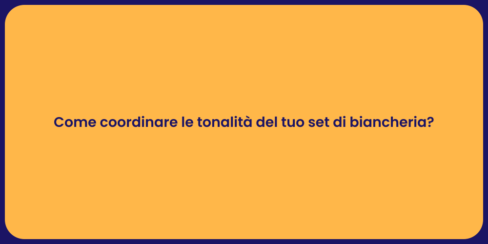 Come coordinare le tonalità del tuo set di biancheria?